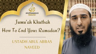 How to End Ramadan  Jumuah Khutbah  Ustaadh Abul Abbas Naveed [upl. by Asenav]