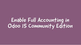 How To Enable Full Accounting In Odoo15 Community Edition  Odoo 15 Accounting [upl. by Ylicis]