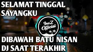 DJ SAAT TERAKHIR  LAGU SEDIH  DJ DI BAWAH BATU NISAN [upl. by Gretal912]