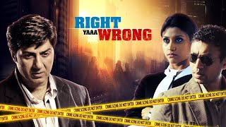 Sunny Deol Crime Thriller Full Hindi Movie  quotRIGHT YAAA WRONGquot  Irrfan Khan  Konkona Sen Sharma [upl. by Eshelman]