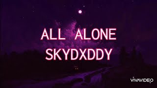 All Alone  SkyDxddy lyrics [upl. by Eriam]