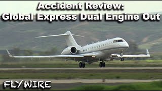 Accident Review Global Express Dual Engine Out [upl. by Leander387]