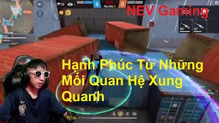 NEV Gaming  Hạnh Phúc Từ Những Mối Quan Hệ Xung Quanh [upl. by Aileno]