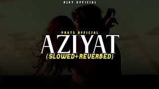 Aziyat  Slowed  Reverbed  Pratyush Dhiman  Sana Khan  Rjay Official [upl. by Gomar]