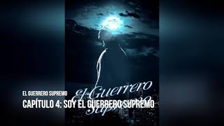 El Guerrero Supremo novela audiolibro Capítulo 4 Soy el Guerrero Supremo [upl. by Goldie]