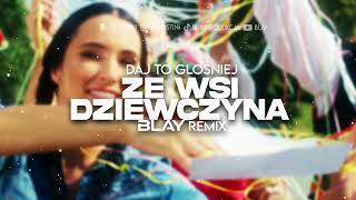 Daj To Głośniej  Ze Wsi Dziewczyna BLAY REMIX [upl. by Scoter227]