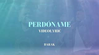 Barak  Perdóname Video Lyric [upl. by Mrots]