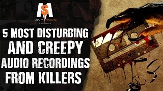 5 Most DISTURBING amp CREEPY Audio Recordings from KILLERS [upl. by Duyne]