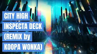 CITY HIGH Inspecta Deck remix by  KOOPA WONKA [upl. by Hakim]