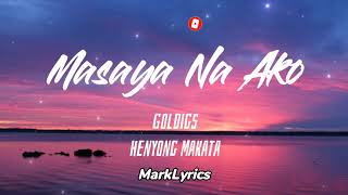 GOLDIGS  Masaya Na Ako Lyrics  HENYONG MAKATA [upl. by Yema]