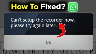 Fix Cant Set Up The Recorder Now Please Try Again Later Whatsapp  Cant Set Up The Recorder Now [upl. by Silvia]