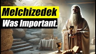 Who Was Melchizedek amp Why is He Important to Us [upl. by Elleunamme]