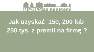 Jak uzyskać 150 200 lub 250 tys z programu Premia na rozpoczęcie działalności pozarolniczej [upl. by Nedgo846]