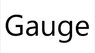 How to Pronounce Gauge [upl. by Nonnaer943]