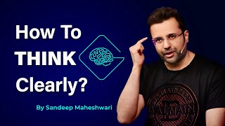 How To Think Clearly By Sandeep Maheshwari  Hindi [upl. by Aicilanna924]