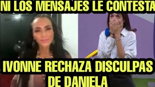 IVONNE RECHAZA PERDÓN DE DANIELA NI LOS MENSAJES LE CONTESTA La Casa de los Famosos [upl. by Rogerg685]