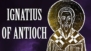 Ignatius of Antioch Apostolic Fathers [upl. by Rehoptsirhc]