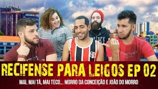 RECIFENSE PARA LEIGOS EP 02  MAI MAI TÃ MAI TECO MORRO DA CONCEIÃ‡ÃƒO E JOÃƒO DO MORRO [upl. by Lithea]