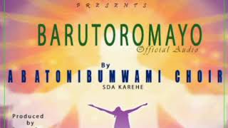 Barutoromayo by Abatonibumwami choir SDA KAREHE Official audio 2020 [upl. by Bogie666]