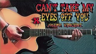 Cant Take My Eyes Off You  Joseph Vincent Guitar Cover With Lyrics amp Chords [upl. by Anuala]