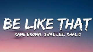 Kane Brown Swae Lee Khalid  Be Like That Lyrics [upl. by Fitalludba281]