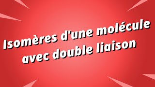 Comment trouver les isomères dune molécule avec une double liaison  partie 1 [upl. by Darelle775]