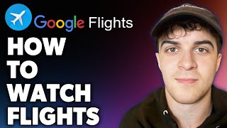 How to Watch Flights on Google Flights Full 2024 Guide [upl. by Euqirrne]