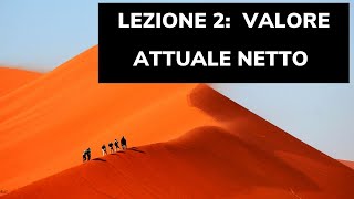 Lezione 2 il calcolo del VALORE ATTUALE NETTO e del rendimento [upl. by Leake436]