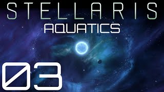 Stellaris  Aquatics  Episode 03 [upl. by Neimad52]