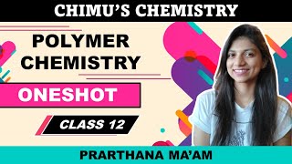 POLYMER CHEMISTRY  ONE SHOT LECTURE  CLASS 12  Prarthana Maam [upl. by Olvan]