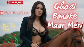 Ghodi Bana Ke Maar घोड़ी बनाके मार RDX ImPure Song NonVeg Song Gali Song Rap Hot Song Dj Rap Remix [upl. by Klayman744]