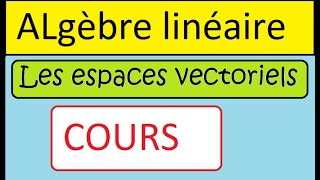 espace vectoriel • cours et exemples • algèbre linéaire •prépa MPSI PCSI MP2I •maths sup spé [upl. by Nitneuq]