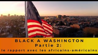 Black à Washington  Partie 2  Le rapport avec les africainsamericains [upl. by Huoh]