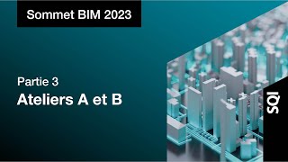 Sommet BIM 2023  Partie 3  Ateliers A et B [upl. by Eimak]