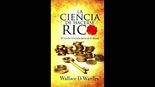 La Ciencia de Hacerse Rico de Wallace Wattles Audiolibro Completo en Español Latino [upl. by Hakvir]