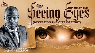 THE SEEING EYES  ACCESSING THE GIFT OF SIGHT WITH APOSTLE JOSHUA SELMAN [upl. by Omrellig]