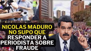 ¡VERGUENZA EN VIVO NICOLAS MADURO QUEDA SIN PALABRAS ANTE PREGUNTA SOBRE FRAUDE [upl. by Ker]