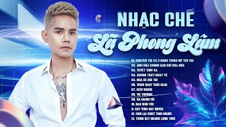 Nhạc Chế Lã Phong Lâm  Những Bài Hát Nhạc Chế Từ Xưa Đến Nay Cực Chất  Nhạc Chế Về Đời [upl. by Grimaldi]