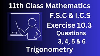 Class 11 Maths Chapter 10  Exercise 103  Question 3 4 5 amp 6  FSc amp ICS 1st year maths [upl. by Balmuth]