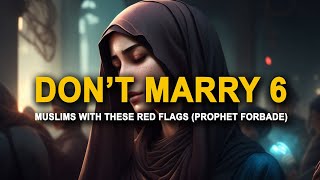 PROPHET SAID DONT MARRY THESE MUSLIMS WITH 6 RED FLAGS [upl. by Shulamith817]