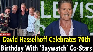 David Hasselhoff Celebrates 70th Birthday With ‘Baywatch’ CoStars [upl. by Ardni424]