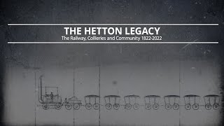 THE HETTON LEGACY  THE RAILWAY COLLIERIES AND COMMUNITY 1822  2022 [upl. by Nonnaer81]