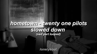 hometown slowed down twenty one pilots sad partloop [upl. by Llerej]