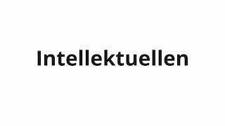 How to pronounce Intellektuellen [upl. by Tolecnal]