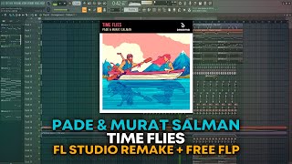 Pade amp Murat Salman  Time Flies FL Studio Remake  FREE FLP [upl. by Aoht]