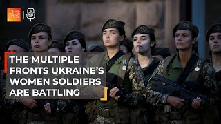 The multiple fronts Ukraine’s women soldiers are battling  The Take [upl. by Eronel919]