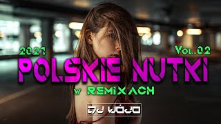 POLSKIE NUTKI W REMIXACH VOL2 ✅ NAJLEPSZA MUZYKA KLUBOWA 2021 ❌ REMIXY POLSKICH HITÓW [upl. by Bunnie]