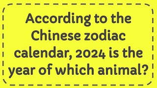 According to the Chinese zodiac calendar 2024 is the year of which animal [upl. by Niowtna]