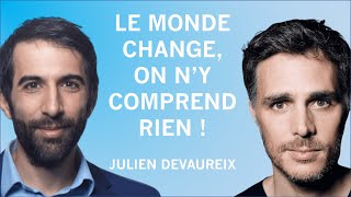 Le monde change et on ny comprend rien  Avec Julien Devaureix [upl. by Ahoufe]