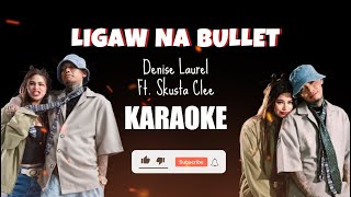 LIGAW NA BULLET KARAOKE  DENISE LAUREL FT SKUSTA CLEE [upl. by Lewanna488]